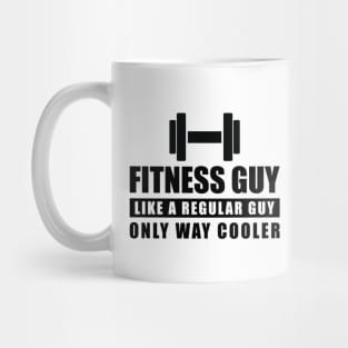 Fitness Guy Like A Regular Guy Only Way Cooler - Funny Quote Mug